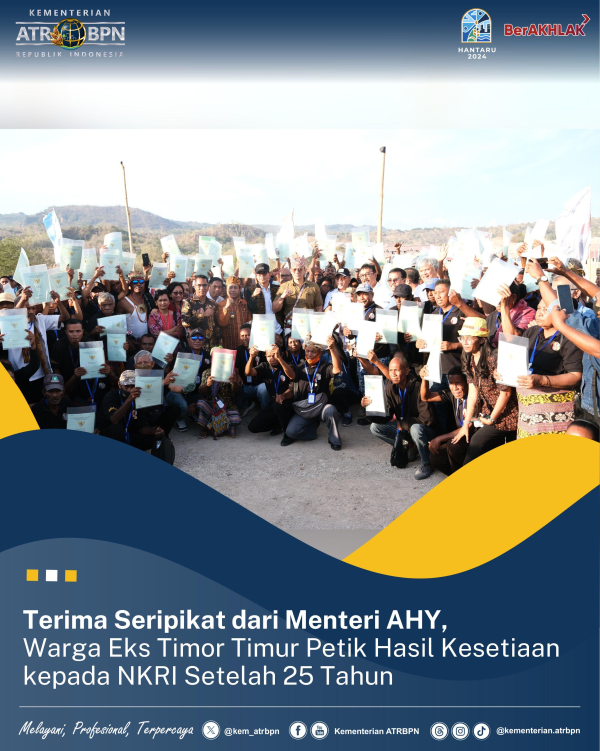 Terima Sertipikat dari Menteri AHY, Warga Eks Timor Timur Petik Hasil Kesetiaan kepada NKRI Setelah 25 Tahun